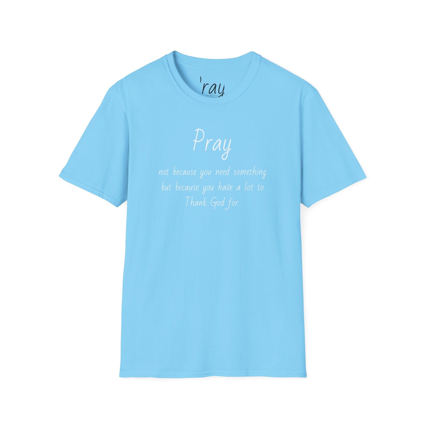 Pray - Unisex Softstyle T-Shirt