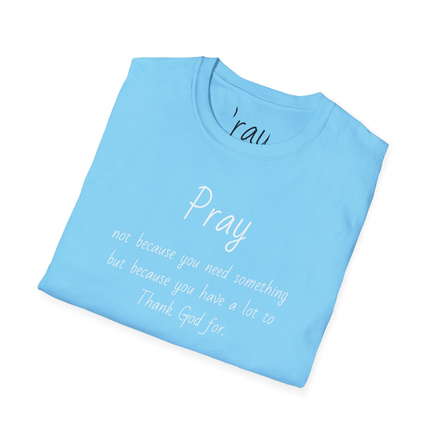 Pray - Unisex Softstyle T-Shirt